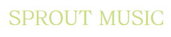 SPROUT MUSIC 1