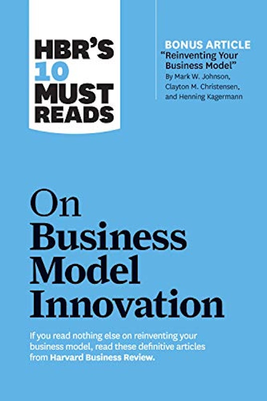 HBR's 10 Must Reads on Business Model Innovation 1