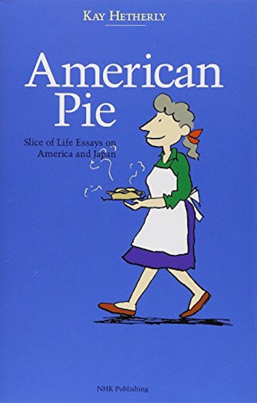 American Pie Slice of Life Essays on America and Japan 1